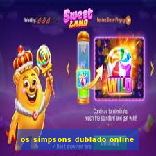 os simpsons dublado online